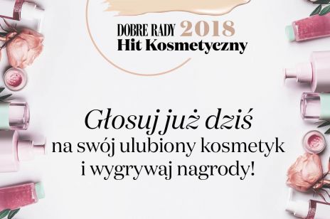 Hit Kosmetyczny 2018 – zagłosuj na swoje ulubione kosmetyki i wygrywaj atrakcyjne nagrody