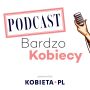[Podcast] Bardzo Kobiecy