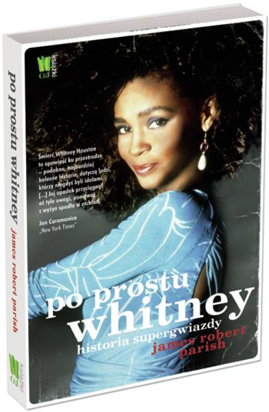 "Po prostu Whitney. Historia supergwiazdy", James Robert Parish, wydawnictwo G+J Książki.