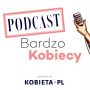 [Podcast] Bardzo Kobiecy odc. 9